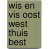 Wis en Vis Oost West Thuis Best by Nanda de Vries