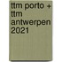 ttm Porto + ttm Antwerpen 2021