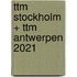 ttm Stockholm + ttm Antwerpen 2021