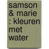 Samson & Marie : kleuren met water by Unknown