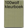 100% Wolf : kleurboek by Unknown