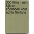 300 films - Een kijk-en zoekboek voor echte filmfans