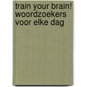 Train your brain! Woordzoekers voor elke dag by Znu