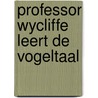 Professor Wycliffe leert de vogeltaal door Jaap Booij