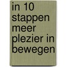IN 10 STAPPEN MEER PLEZIER IN BEWEGEN door Titeke Postma