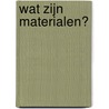 Wat zijn materialen? by Kay Barnham