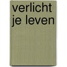 Verlicht Je Leven by Ramo de Boer