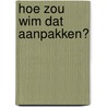 Hoe zou Wim dat aanpakken? by Mark van Twist