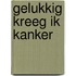 Gelukkig kreeg ik kanker