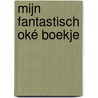 Mijn Fantastisch oké boekje door Myriam Roelandt