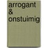 Arrogant & onstuimig