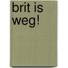 Brit is weg! by Lianne Biemond