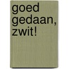 Goed gedaan, Zwit! by Lianne Biemond