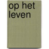 Op het leven door Ruud Smeulders