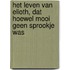 Het leven van elioth, dat hoewel mooi geen sprookje was