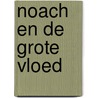 Noach en de Grote Vloed door Afke Maas-Smilde