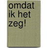 OMDAT IK HET ZEG! door Barrel