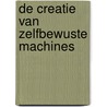 De creatie van zelfbewuste machines door Gerben Stavenga