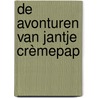 De avonturen van Jantje Crèmepap by Peter Mervielde