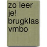 Zo leer je! brugklas vmbo door Onbekend