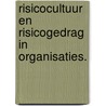 Risicocultuur en risicogedrag in organisaties. by Jan Dillen