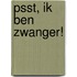 Psst, ik ben zwanger!