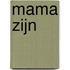 Mama zijn