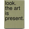 Look. The Art is Present. door Teo Krijgsman