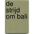 De strijd om Bali