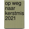 Op weg naar Kerstmis 2021 door Marinus van den Berg