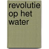 Revolutie op het water by Ru de Groen