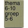 thema 6-10 groep 5-6 door Onbekend