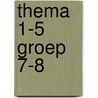 thema 1-5 groep 7-8 door Onbekend