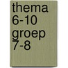 thema 6-10 groep 7-8 door Onbekend