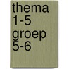thema 1-5 groep 5-6 door Onbekend