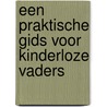 Een praktische gids voor kinderloze vaders by Joost Kadijk