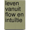 Leven vanuit flow en intuïtie door Luc van Esch