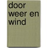 Door Weer en Wind by Peter van Rooden