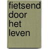 Fietsend door het Leven by Inge Wijsman