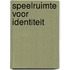 Speelruimte voor identiteit