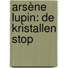 Arsène Lupin: De kristallen stop door Maurice Leblanc