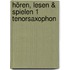 Hören, lesen & spielen 1 Tenorsaxophon