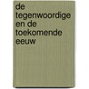 De tegenwoordige en de toekomende eeuw by Unknown