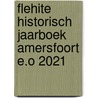 Flehite Historisch Jaarboek Amersfoort e.o 2021 door Onbekend