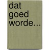 Dat goed worde... door Mario Domen