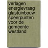 Verlagen energievraag glastuinbouw : speerpunten voor de gemeente Westland door Pepijn Smit