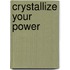 Crystallize your power