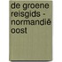 De Groene Reisgids - Normandië Oost