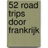 52 Road trips door Frankrijk