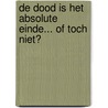 De dood is het absolute einde... of toch niet? door Romain Goorman